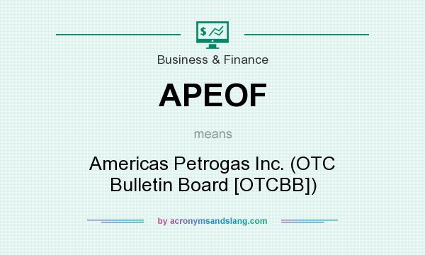 What does APEOF mean? It stands for Americas Petrogas Inc. (OTC Bulletin Board [OTCBB])