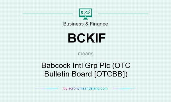What does BCKIF mean? It stands for Babcock Intl Grp Plc (OTC Bulletin Board [OTCBB])