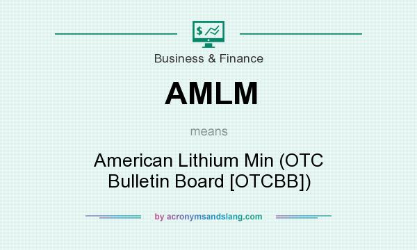 What does AMLM mean? It stands for American Lithium Min (OTC Bulletin Board [OTCBB])