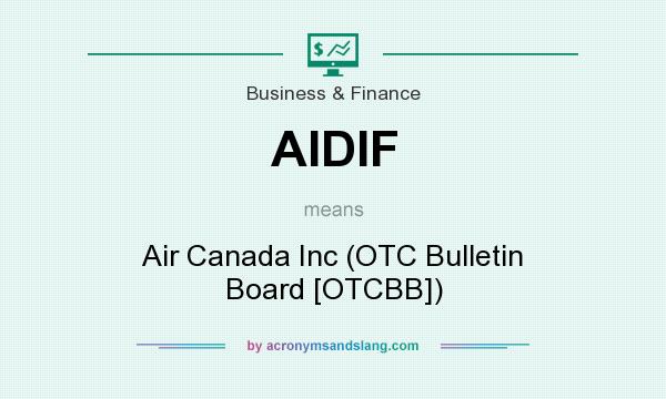 What does AIDIF mean? It stands for Air Canada Inc (OTC Bulletin Board [OTCBB])