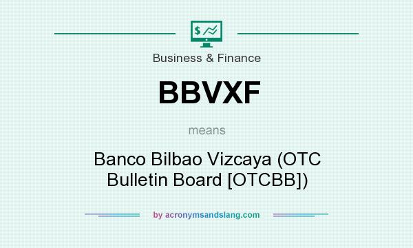 What does BBVXF mean? It stands for Banco Bilbao Vizcaya (OTC Bulletin Board [OTCBB])