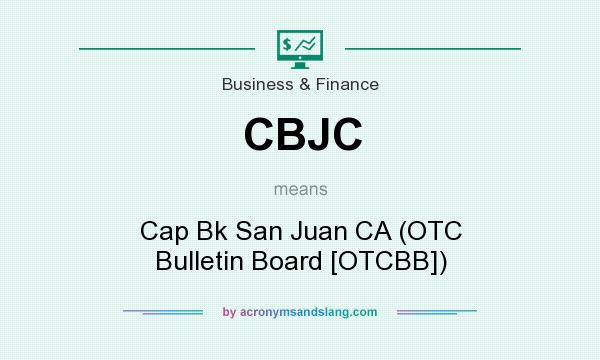 What does CBJC mean? It stands for Cap Bk San Juan CA (OTC Bulletin Board [OTCBB])