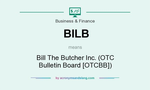 What does BILB mean? It stands for Bill The Butcher Inc. (OTC Bulletin Board [OTCBB])