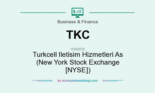 What does TKC mean? It stands for Turkcell Iletisim Hizmetleri As (New York Stock Exchange [NYSE])