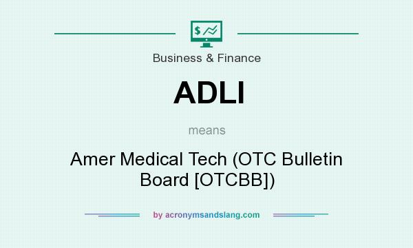 What does ADLI mean? It stands for Amer Medical Tech (OTC Bulletin Board [OTCBB])