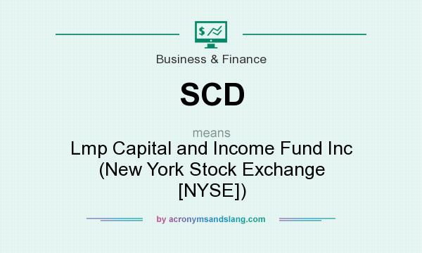 What does SCD mean? It stands for Lmp Capital and Income Fund Inc (New York Stock Exchange [NYSE])