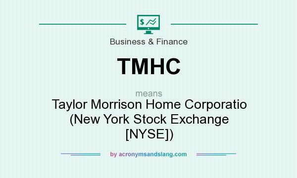 What does TMHC mean? It stands for Taylor Morrison Home Corporatio (New York Stock Exchange [NYSE])