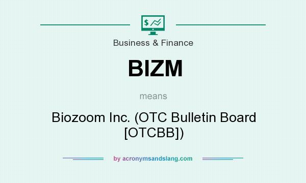 What does BIZM mean? It stands for Biozoom Inc. (OTC Bulletin Board [OTCBB])