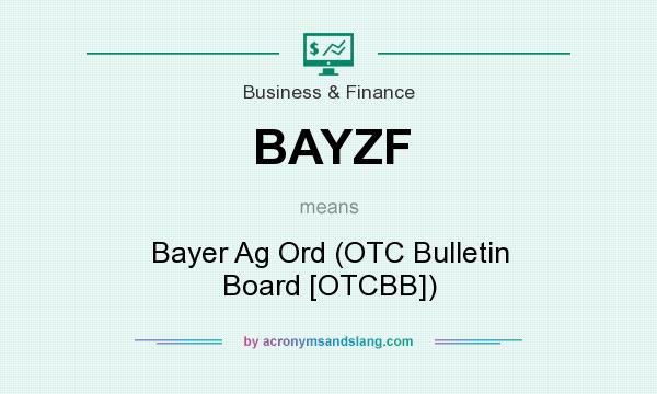 What does BAYZF mean? It stands for Bayer Ag Ord (OTC Bulletin Board [OTCBB])