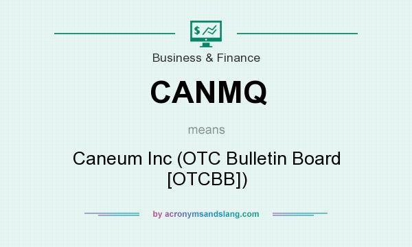 What does CANMQ mean? It stands for Caneum Inc (OTC Bulletin Board [OTCBB])