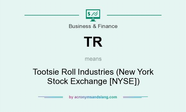 What does TR mean? It stands for Tootsie Roll Industries (New York Stock Exchange [NYSE])