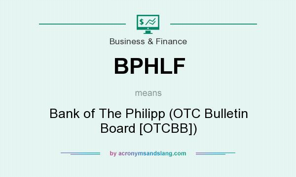 What does BPHLF mean? It stands for Bank of The Philipp (OTC Bulletin Board [OTCBB])