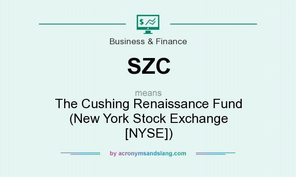 What does SZC mean? It stands for The Cushing Renaissance Fund (New York Stock Exchange [NYSE])