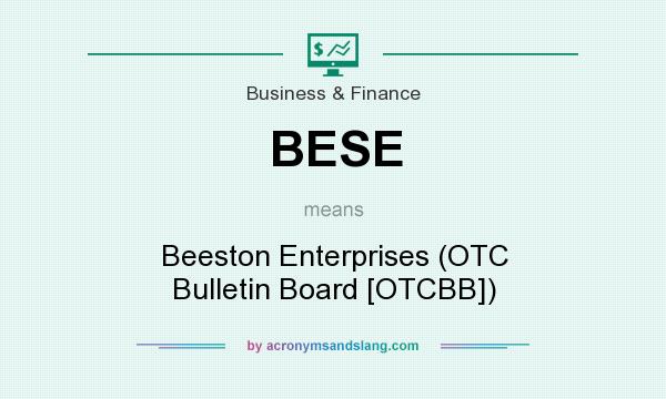 What does BESE mean? It stands for Beeston Enterprises (OTC Bulletin Board [OTCBB])