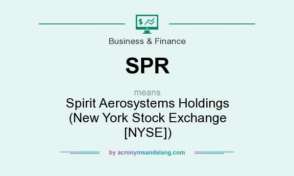 What does SPR mean? It stands for Spirit Aerosystems Holdings (New York Stock Exchange [NYSE])