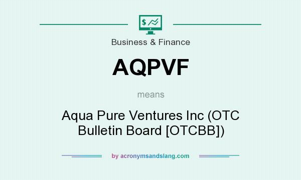 What does AQPVF mean? It stands for Aqua Pure Ventures Inc (OTC Bulletin Board [OTCBB])