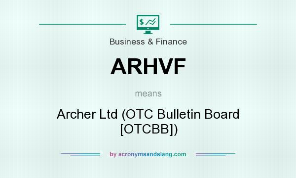 What does ARHVF mean? It stands for Archer Ltd (OTC Bulletin Board [OTCBB])