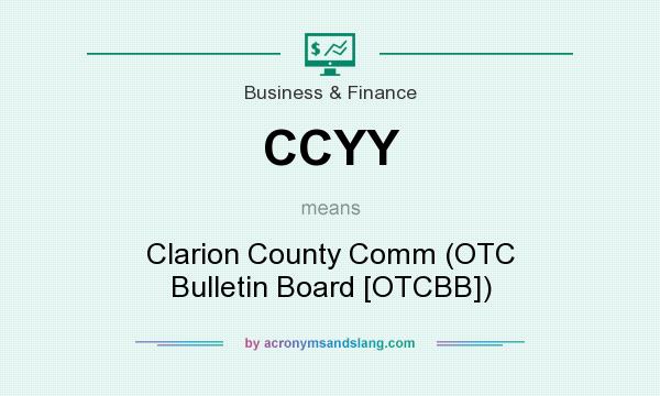 What does CCYY mean? It stands for Clarion County Comm (OTC Bulletin Board [OTCBB])