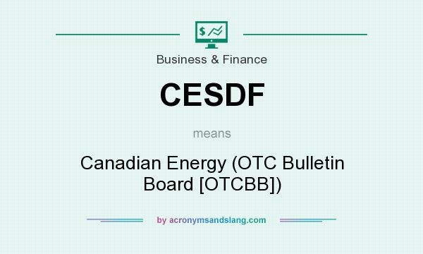 What does CESDF mean? It stands for Canadian Energy (OTC Bulletin Board [OTCBB])