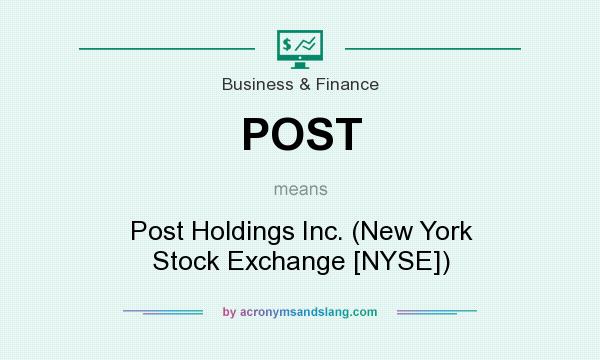 What does POST mean? It stands for Post Holdings Inc. (New York Stock Exchange [NYSE])