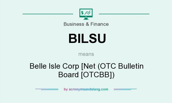 What does BILSU mean? It stands for Belle Isle Corp [Net (OTC Bulletin Board [OTCBB])