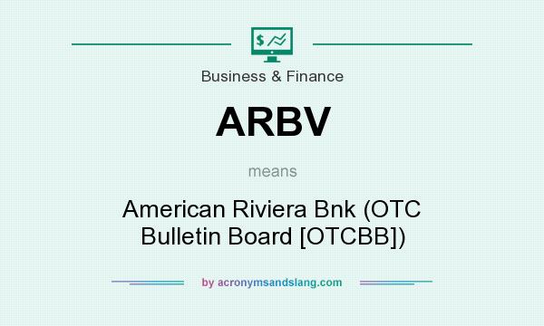 What does ARBV mean? It stands for American Riviera Bnk (OTC Bulletin Board [OTCBB])