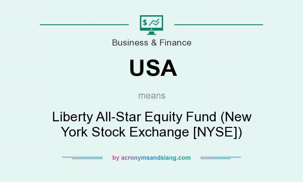 What does USA mean? It stands for Liberty All-Star Equity Fund (New York Stock Exchange [NYSE])