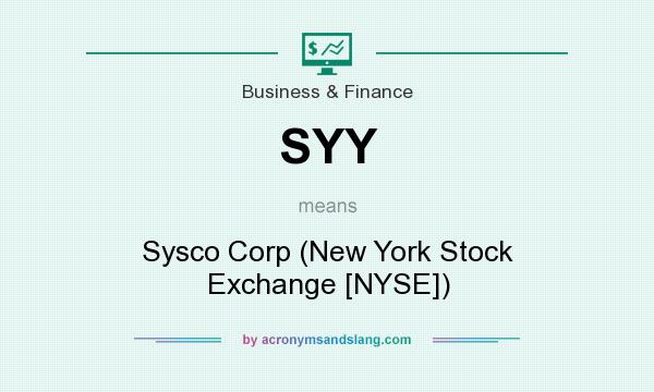 What does SYY mean? It stands for Sysco Corp (New York Stock Exchange [NYSE])