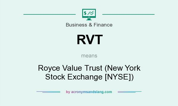 What does RVT mean? It stands for Royce Value Trust (New York Stock Exchange [NYSE])