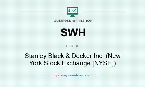 What does SWH mean? It stands for Stanley Black & Decker Inc. (New York Stock Exchange [NYSE])