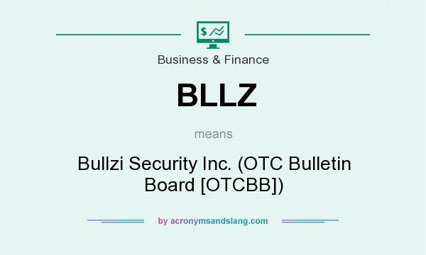 What does BLLZ mean? It stands for Bullzi Security Inc. (OTC Bulletin Board [OTCBB])