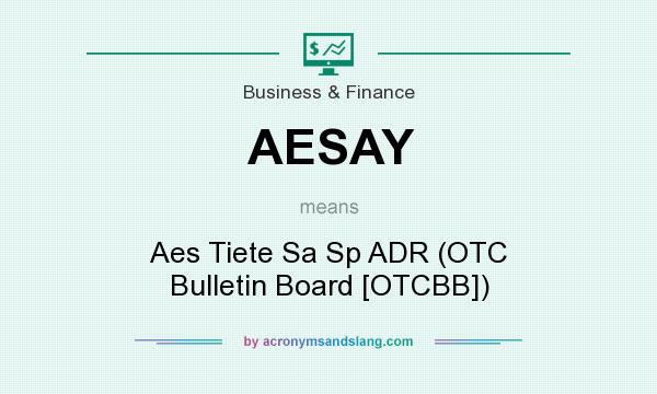 What does AESAY mean? It stands for Aes Tiete Sa Sp ADR (OTC Bulletin Board [OTCBB])