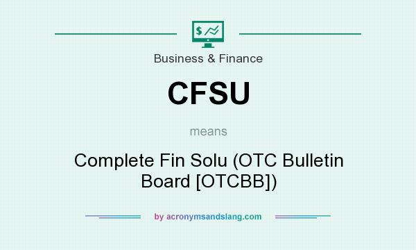 What does CFSU mean? It stands for Complete Fin Solu (OTC Bulletin Board [OTCBB])