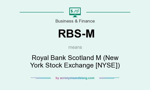 What does RBS-M mean? It stands for Royal Bank Scotland M (New York Stock Exchange [NYSE])