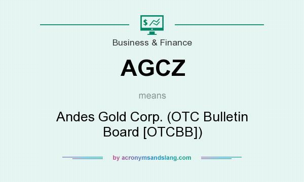What does AGCZ mean? It stands for Andes Gold Corp. (OTC Bulletin Board [OTCBB])