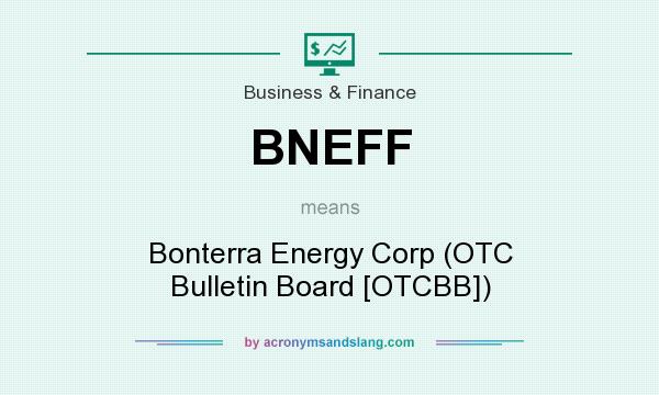 What does BNEFF mean? It stands for Bonterra Energy Corp (OTC Bulletin Board [OTCBB])
