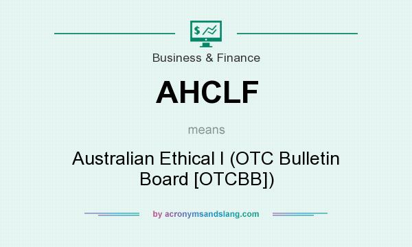 What does AHCLF mean? It stands for Australian Ethical I (OTC Bulletin Board [OTCBB])