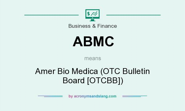 What does ABMC mean? It stands for Amer Bio Medica (OTC Bulletin Board [OTCBB])