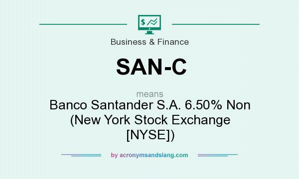 What does SAN-C mean? It stands for Banco Santander S.A. 6.50% Non (New York Stock Exchange [NYSE])