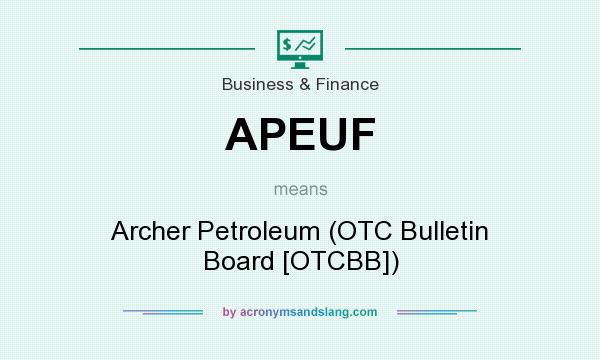 What does APEUF mean? It stands for Archer Petroleum (OTC Bulletin Board [OTCBB])