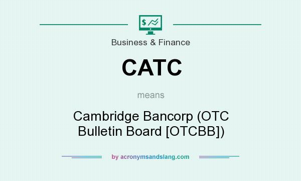 What does CATC mean? It stands for Cambridge Bancorp (OTC Bulletin Board [OTCBB])