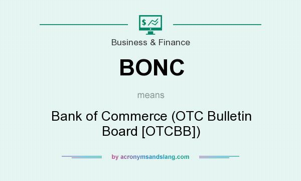 What does BONC mean? It stands for Bank of Commerce (OTC Bulletin Board [OTCBB])
