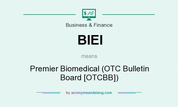 What does BIEI mean? It stands for Premier Biomedical (OTC Bulletin Board [OTCBB])