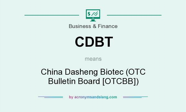 What does CDBT mean? It stands for China Dasheng Biotec (OTC Bulletin Board [OTCBB])