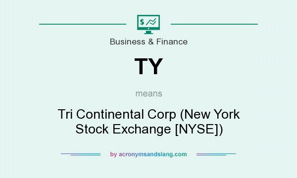 What does TY mean? It stands for Tri Continental Corp (New York Stock Exchange [NYSE])