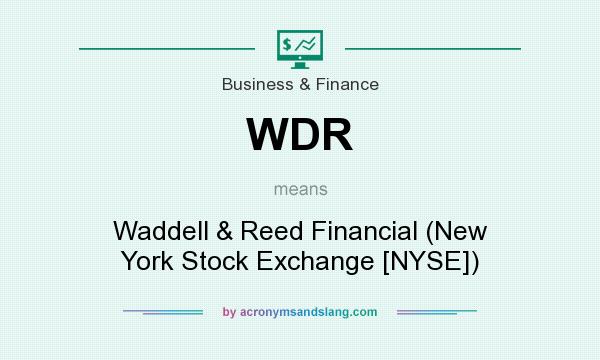 What does WDR mean? It stands for Waddell & Reed Financial (New York Stock Exchange [NYSE])