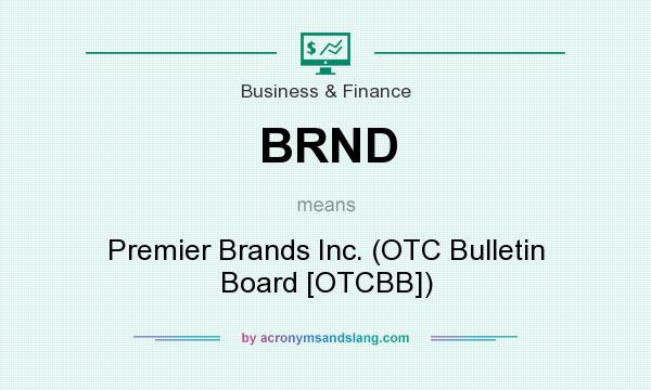 What does BRND mean? It stands for Premier Brands Inc. (OTC Bulletin Board [OTCBB])