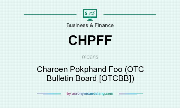 What does CHPFF mean? It stands for Charoen Pokphand Foo (OTC Bulletin Board [OTCBB])