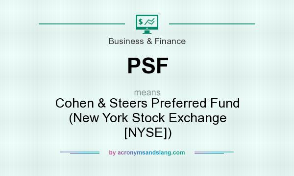 What does PSF mean? It stands for Cohen & Steers Preferred Fund (New York Stock Exchange [NYSE])