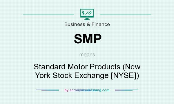 What does SMP mean? It stands for Standard Motor Products (New York Stock Exchange [NYSE])